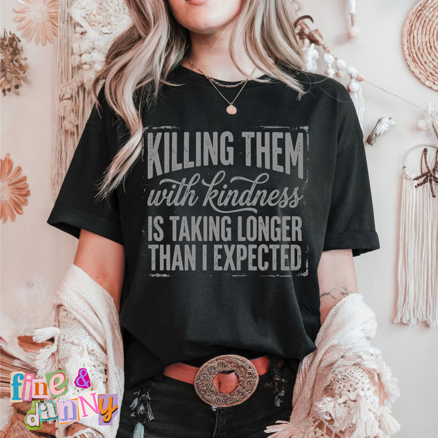 Killing Them With Kindness Is Taking Longer Tee