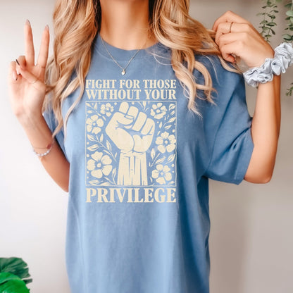 Fight For Those Without Your Privilege Tee