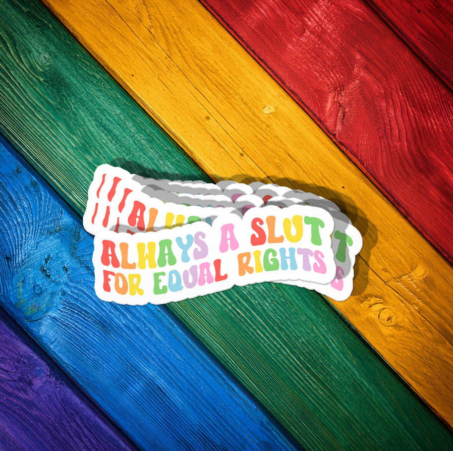 Always a Slut for Equal Rights Sticker