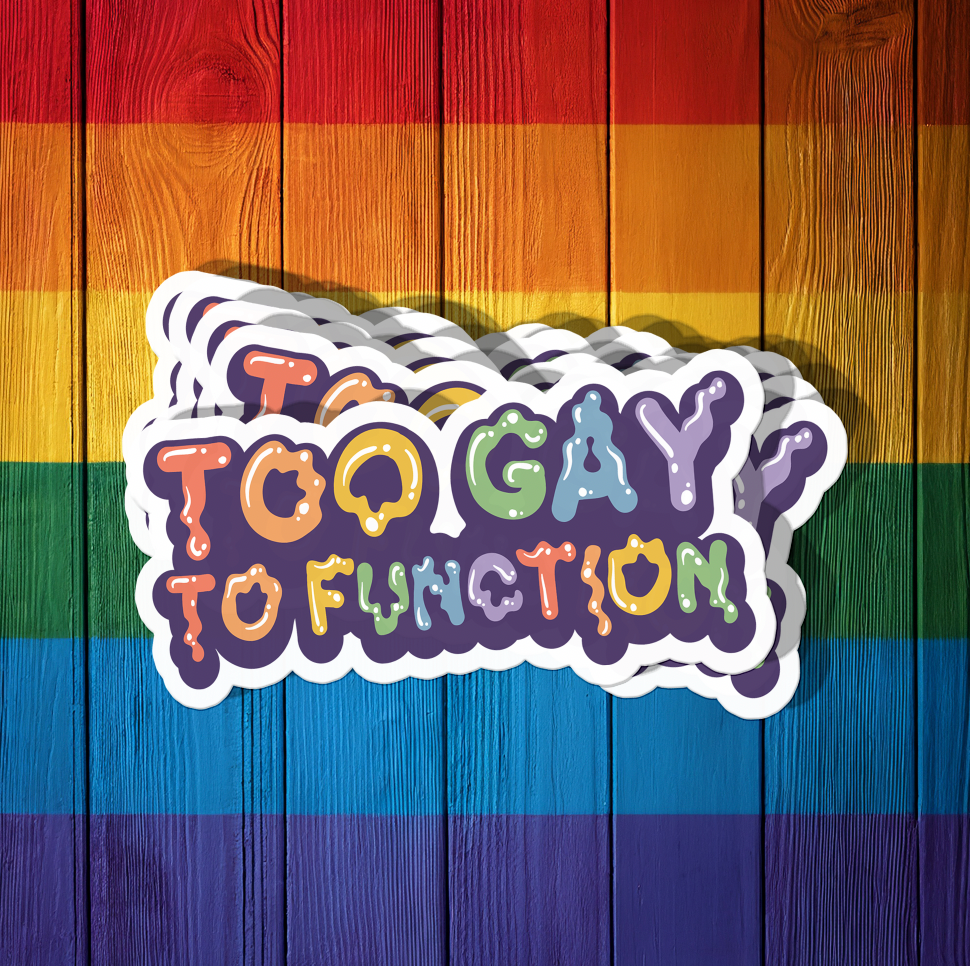 Too Gay to Function Sticker