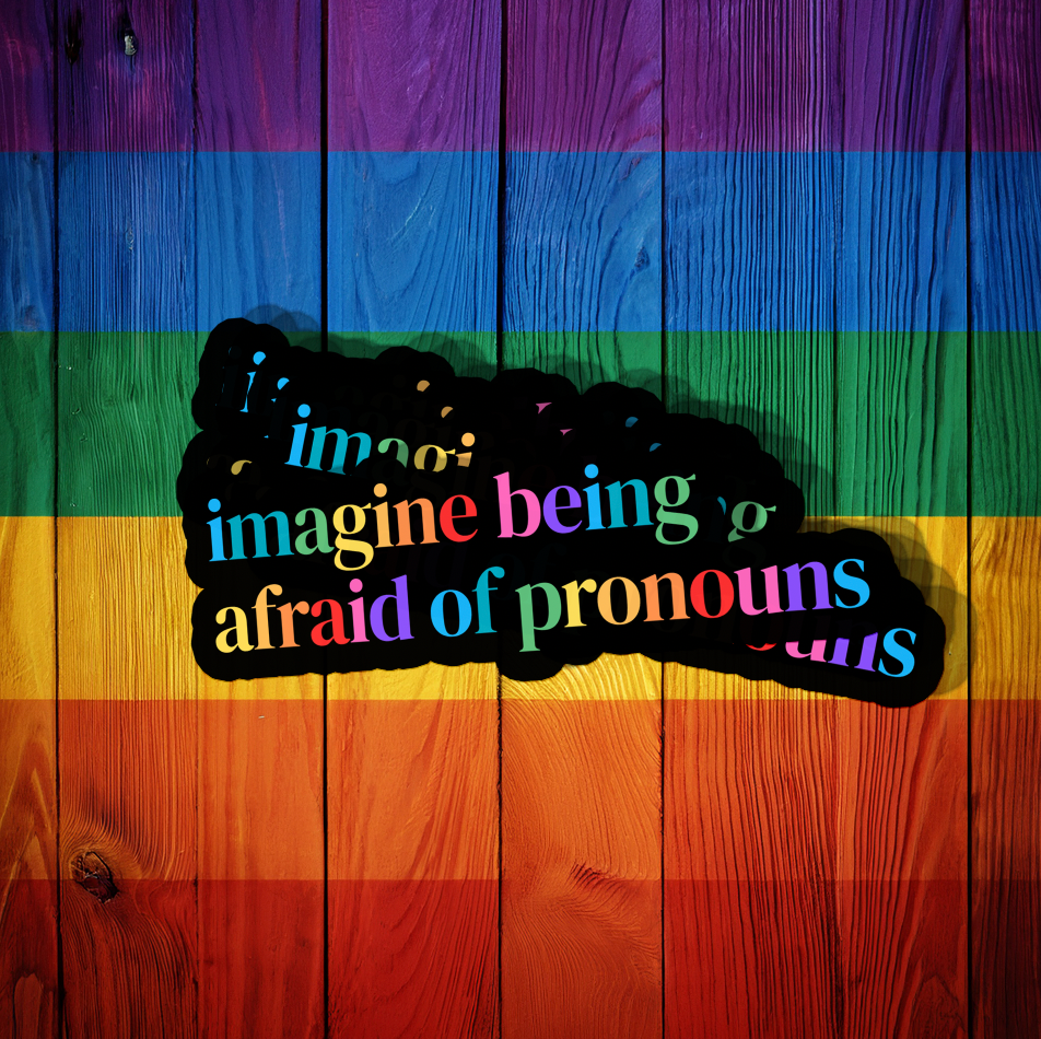 Imagine Being Afraid of Pronouns Sticker