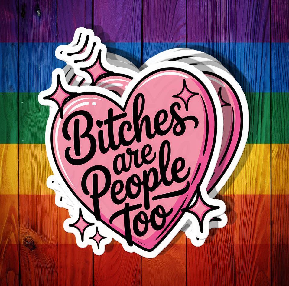 Bitches are People Too Sticker