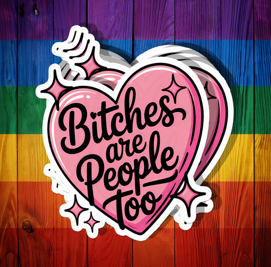 Bitches are People Too Sticker
